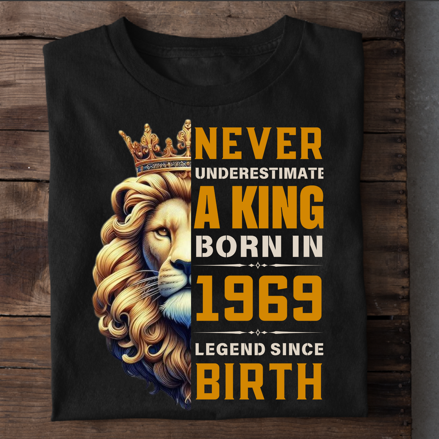 NEVER UNDERESTIMATE A KING BORN IN 1969 LEGEND SINCE BIRTH CLASSIC T-SHIRT