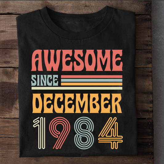 AWESOME SINCE DECEMBER 1984 CLASSIC T-SHIRT