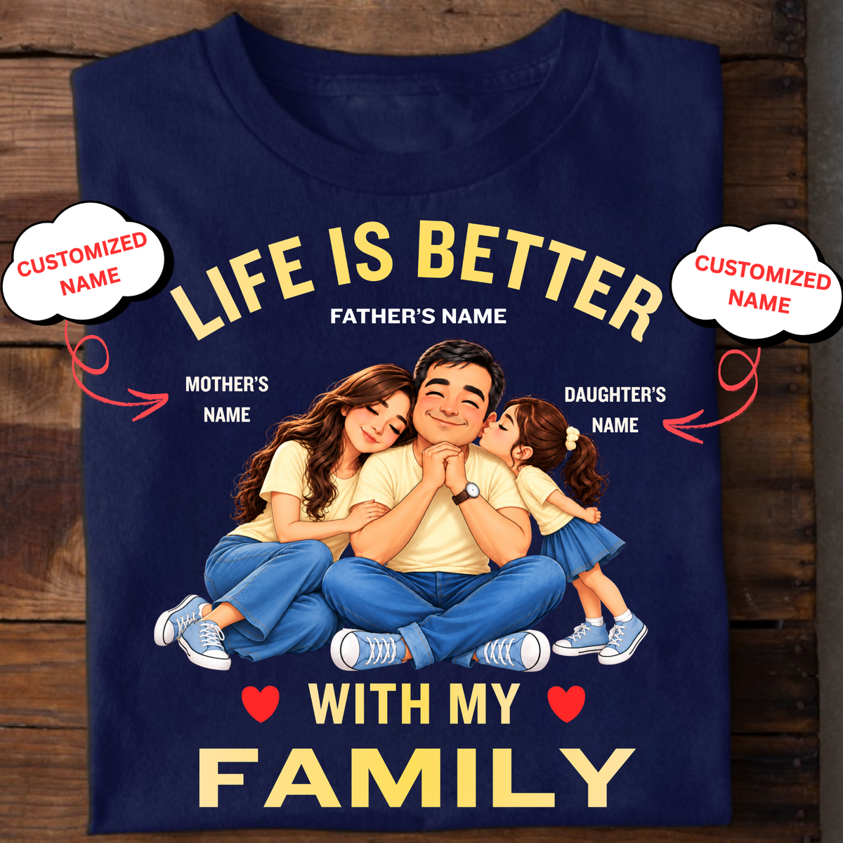 CUSTOMIZED-LIFE IS BETTER WITH MY FAMILY (DAD, MOM & DAUGHTER) CLASSIC T-SHIRT