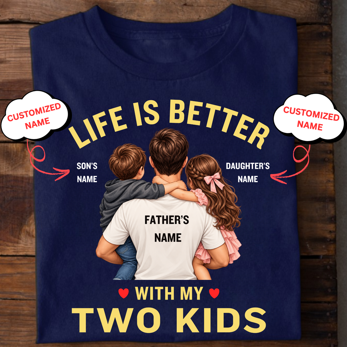 CUSTOMIZED-LIFE IS BETTER WITH MY TWO KIDS (FATHER AND KIDS) CLASSIC T-SHIRT