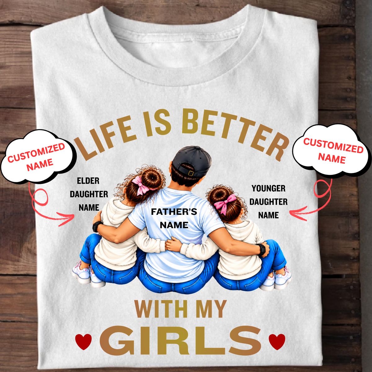 CUSTOMIZED-LIFE IS BETTER WITH MY GIRLS (FATHER AND 2 DAUGHTERS) CLASSIC T-SHIRT