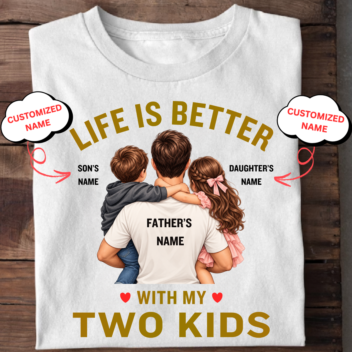 CUSTOMIZED-LIFE IS BETTER WITH MY TWO KIDS (FATHER AND KIDS) CLASSIC T-SHIRT