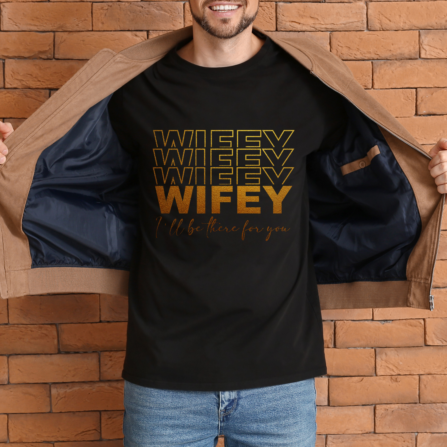 WIFEY, I'LL BE THERE FOR YOU PREMIUM QUALITY T-SHIRT