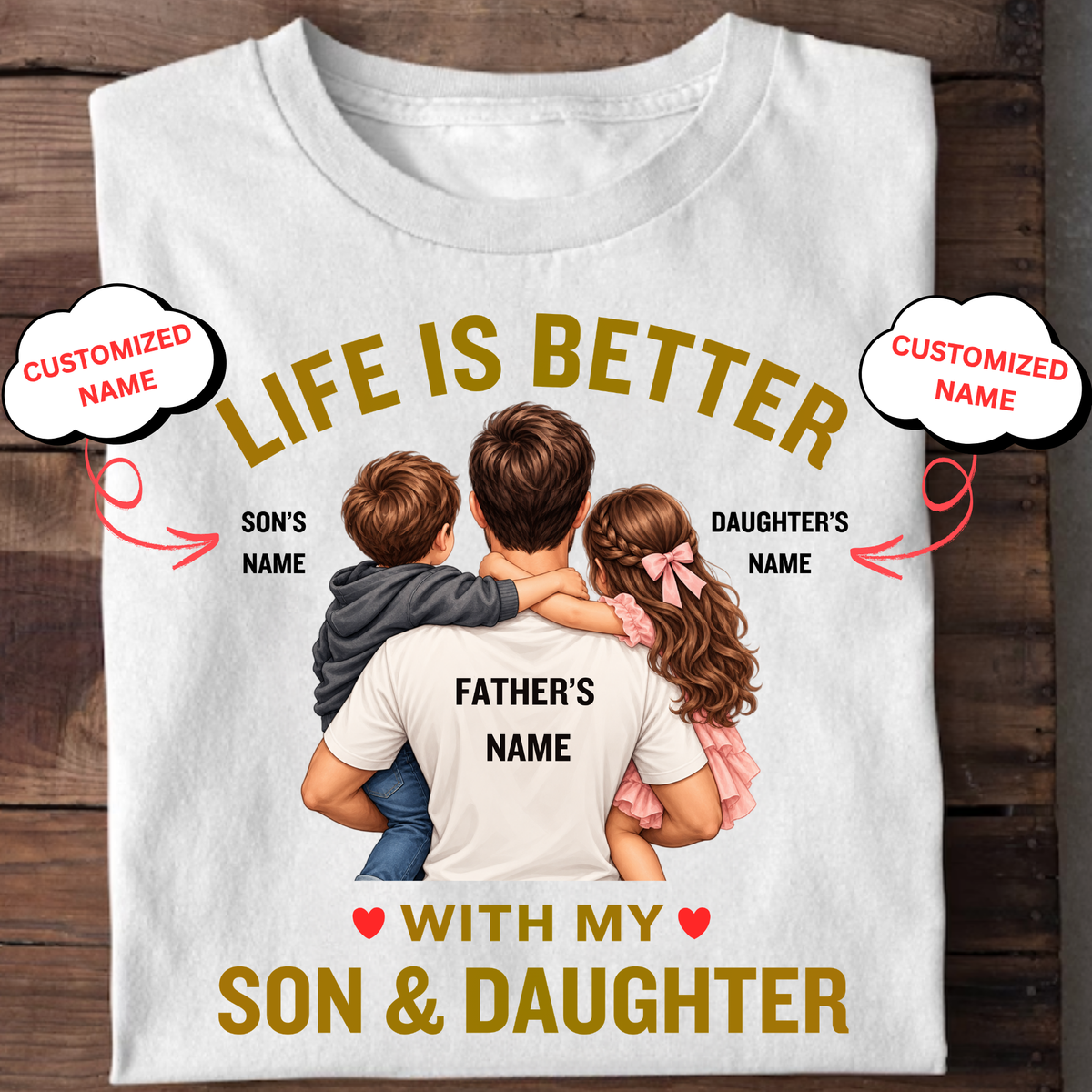 CUSTOMIZED-LIFE IS BETTER WITH MY SON & DAUGHTER (FATHER) CLASSIC T-SHIRT