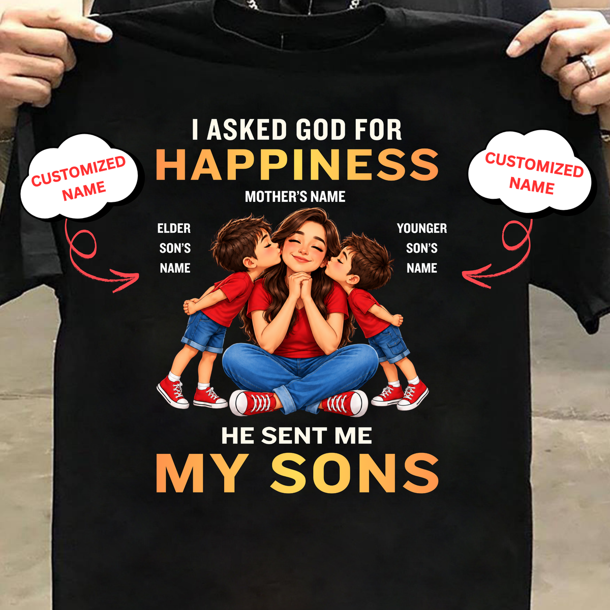 CUSTOMIZED-I ASKED GOD FOR HAPPINESS, HE SENT ME MY SONS (MOTHER & SONS) CLASSIC T-SHIRT