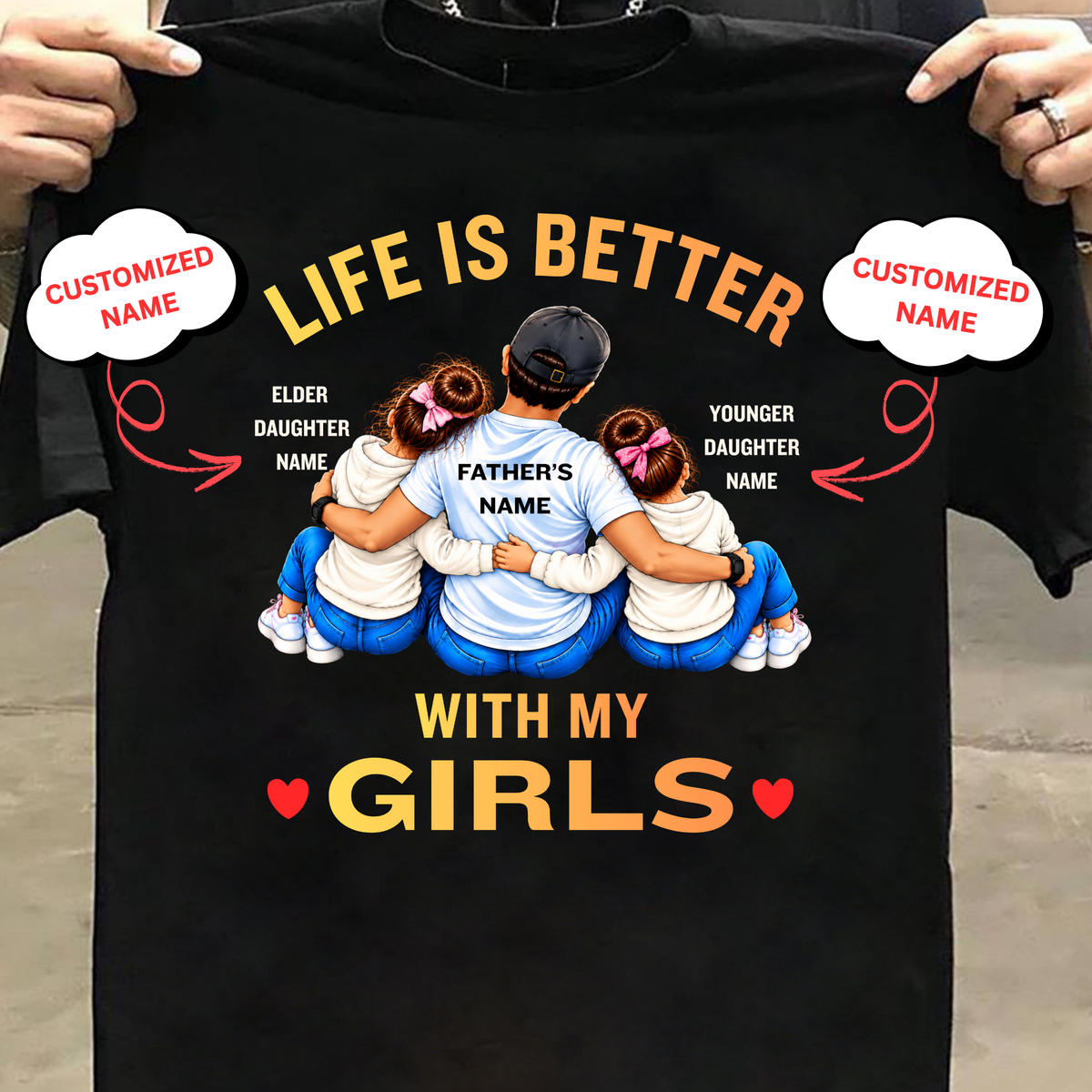 CUSTOMIZED-LIFE IS BETTER WITH MY GIRLS (FATHER AND 2 DAUGHTERS) CLASSIC T-SHIRT