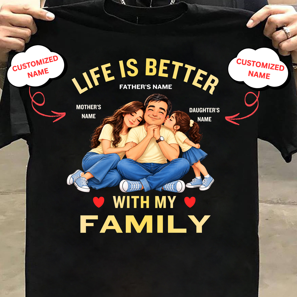 CUSTOMIZED-LIFE IS BETTER WITH MY FAMILY (DAD, MOM & DAUGHTER) CLASSIC T-SHIRT
