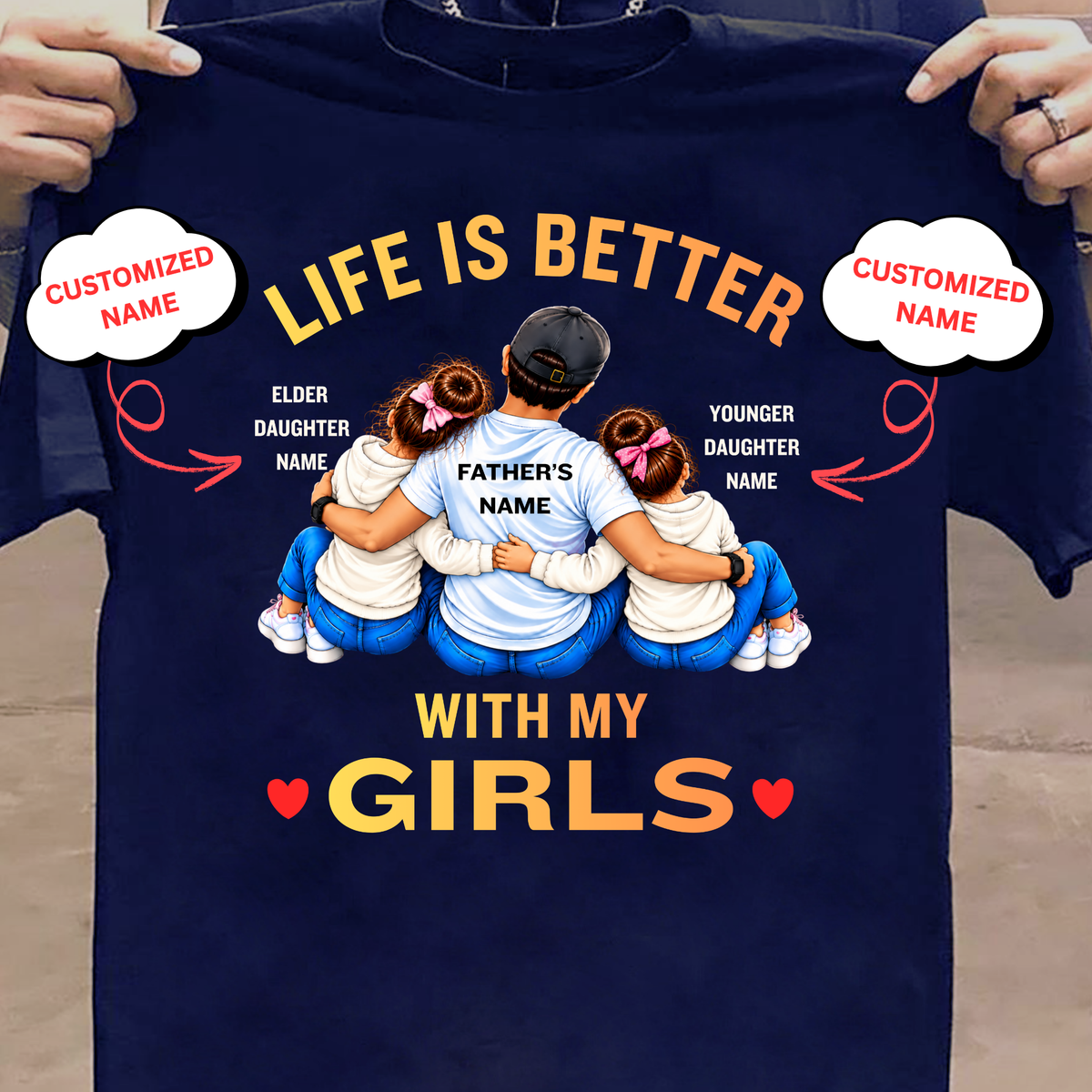 CUSTOMIZED-LIFE IS BETTER WITH MY GIRLS (FATHER AND 2 DAUGHTERS) CLASSIC T-SHIRT