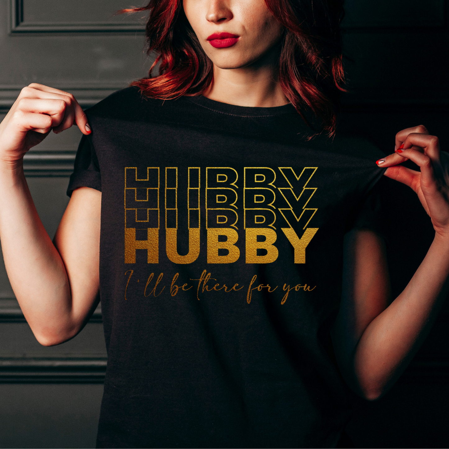 HUBBY, I'LL BE THERE FOR YOU PREMIUM QUALITY T-SHIRT