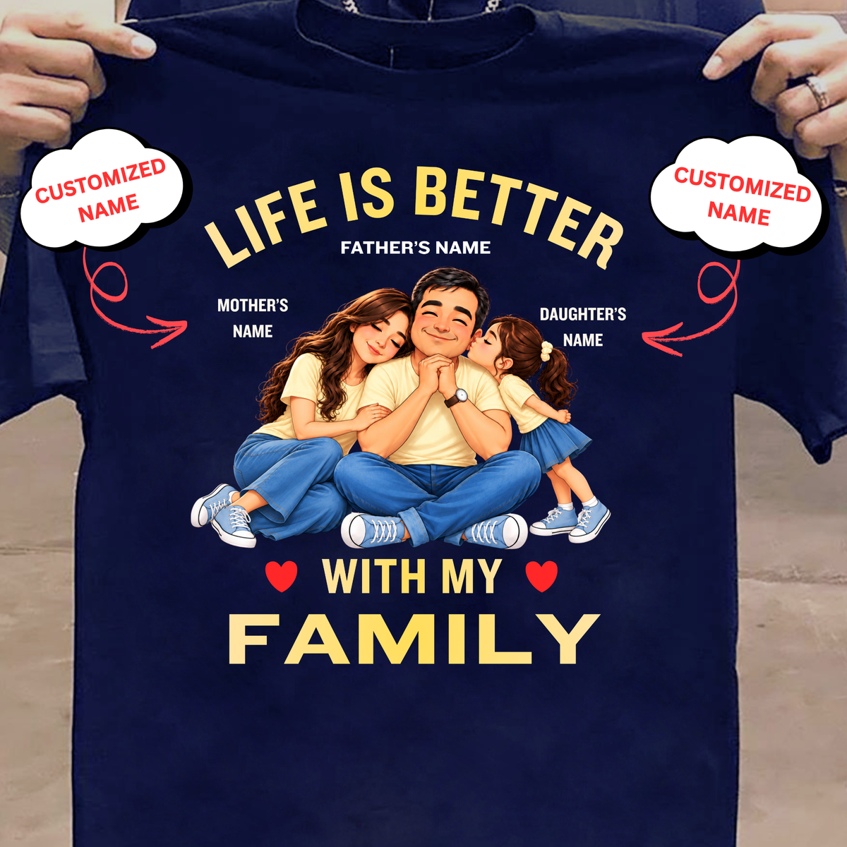 CUSTOMIZED-LIFE IS BETTER WITH MY FAMILY (DAD, MOM & DAUGHTER) CLASSIC T-SHIRT