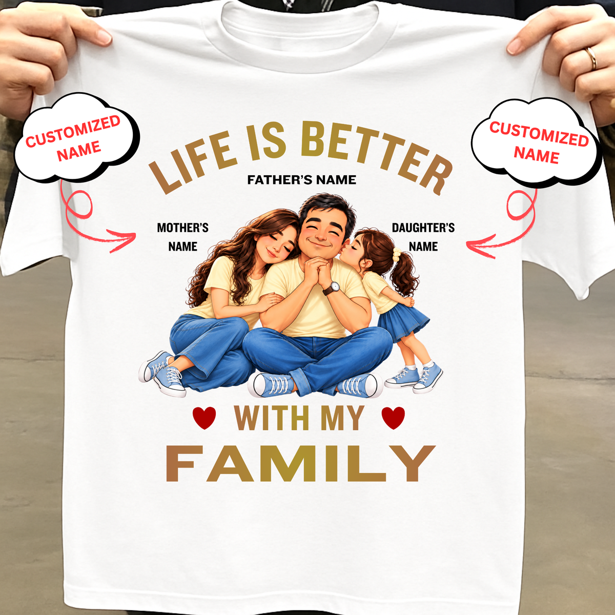 CUSTOMIZED-LIFE IS BETTER WITH MY FAMILY (DAD, MOM & DAUGHTER) CLASSIC T-SHIRT