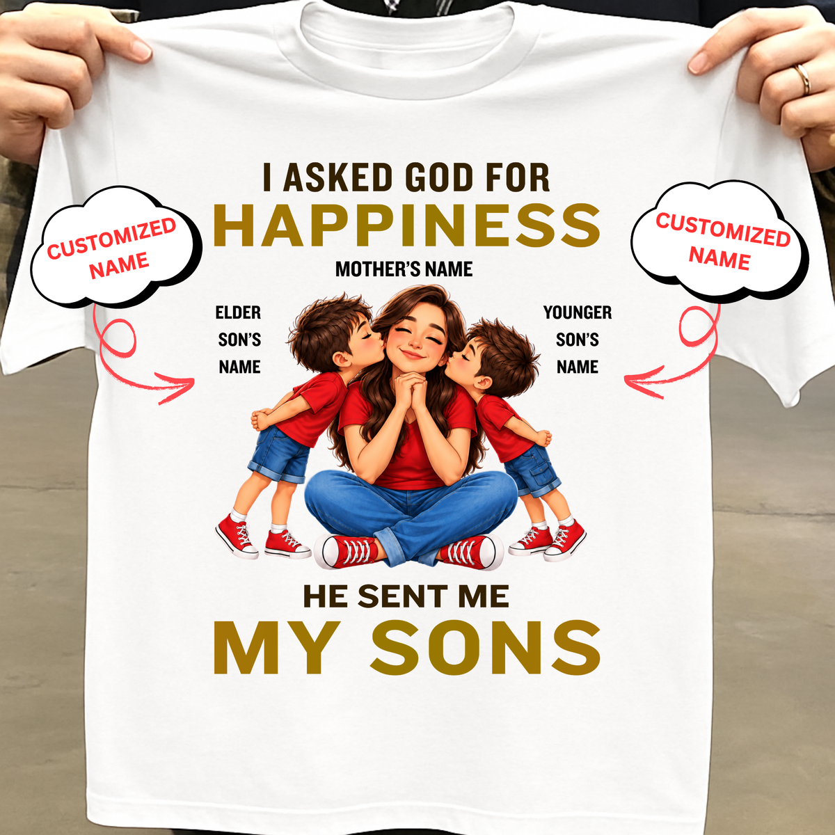 CUSTOMIZED-I ASKED GOD FOR HAPPINESS, HE SENT ME MY SONS (MOTHER & SONS) CLASSIC T-SHIRT