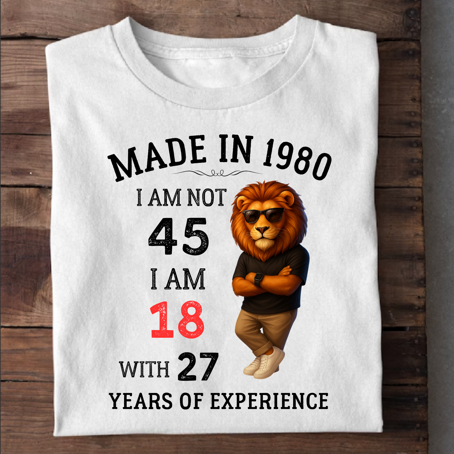 MADE IN 1980 I AM NOT 45 CLASSIC T-SHIRT