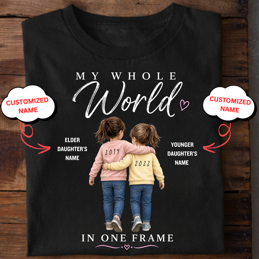 CUSTOMIZED- MY WHOLE WORLD IN ONE FRAME (TWO DAUGHTERS WITH BIRTH YEAR) CLASSIC T-SHIRT