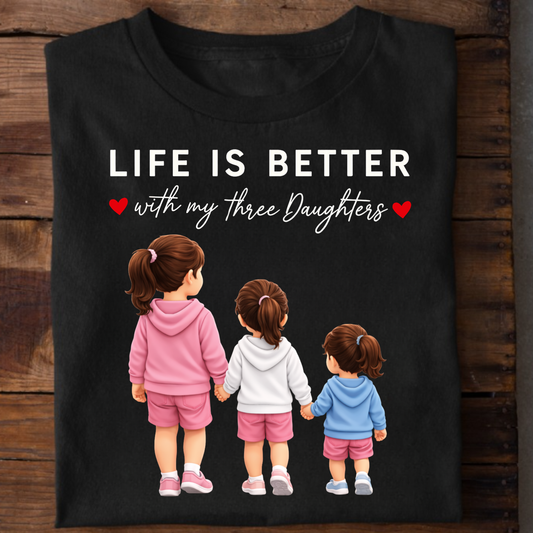 LIFE IS BETTER WITH MY THREE DAUGHTERS CLASSIC T-SHIRT