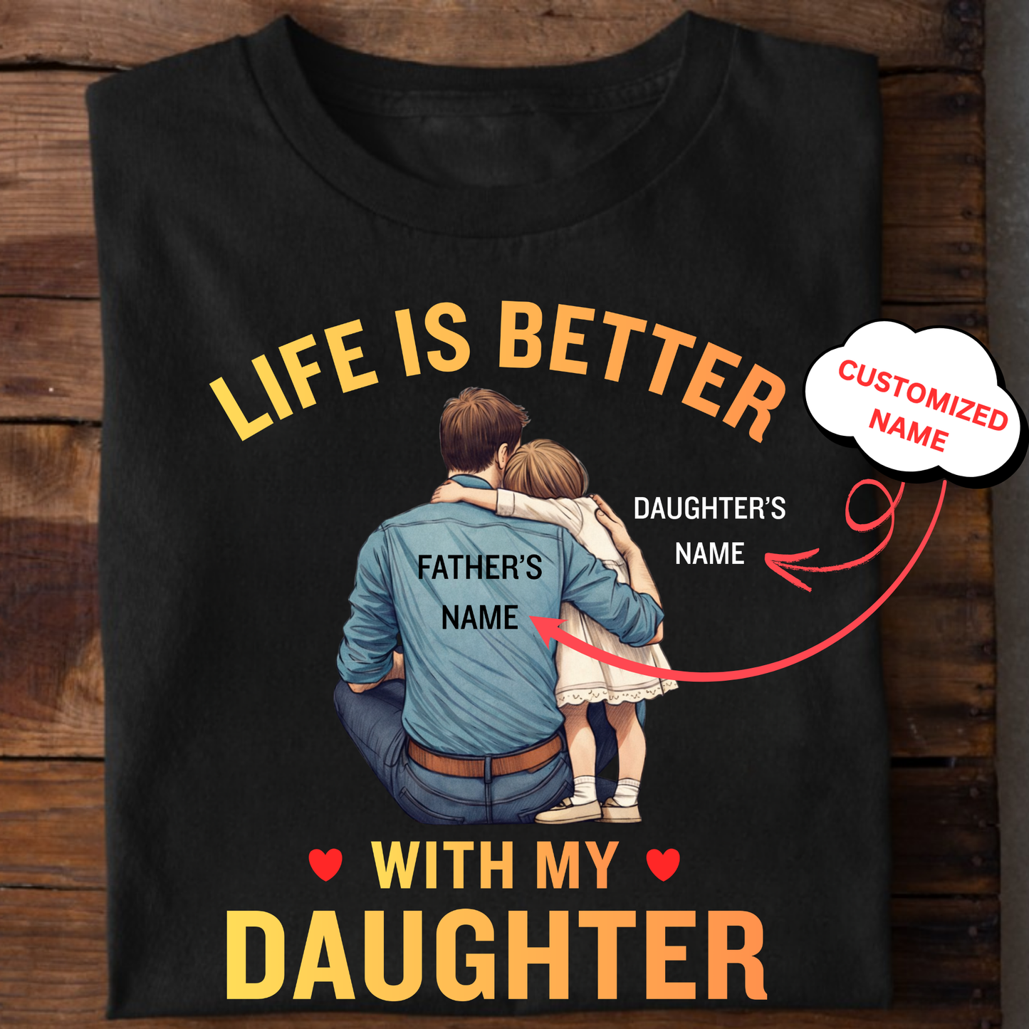 CUSTOMIZED-LIFE IS BETTER WITH MY DAUGHTER (FATHER & DAUGHTER) CLASSIC T-SHIRT