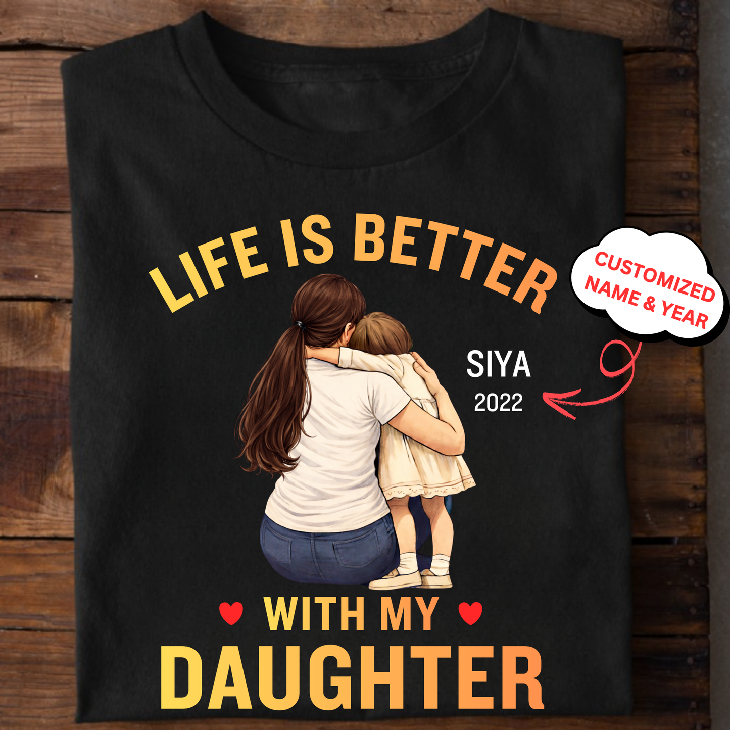 CUSTOMIZED-LIFE IS BETTER WITH MY DAUGHTER (MOTHER) CLASSIC T-SHIRT