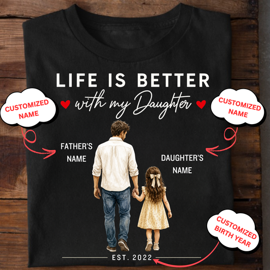CUSTOMIZED- LIFE IS BETTER WITH MY DAUGHTER (FATHER & DAUGHTER) BIRTH YEAR CLASSIC T-SHIRT