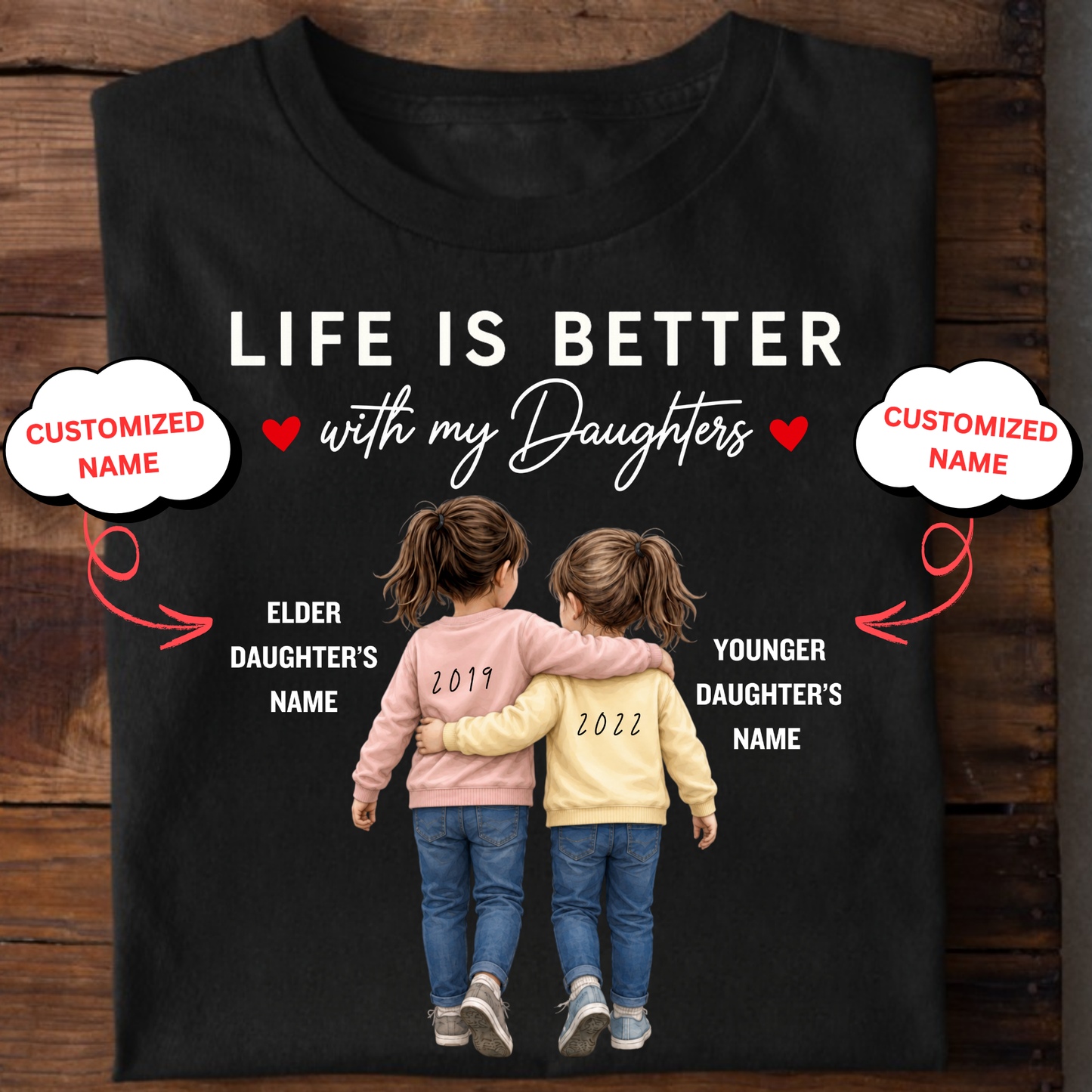 CUSTOMIZED- LIFE IS BETTER WITH MY DAUGHTERS CLASSIC T-SHIRT