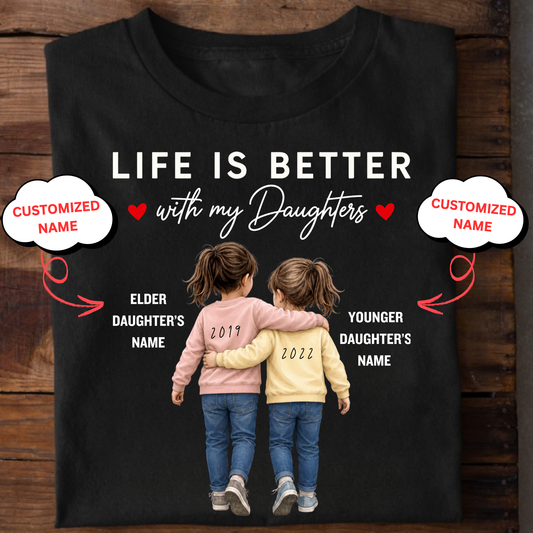 CUSTOMIZED- LIFE IS BETTER WITH MY DAUGHTERS CLASSIC T-SHIRT