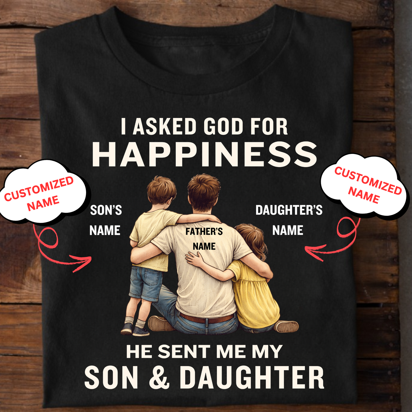 CUSTOMIZED-MY HAPPINESS, MY SON & DAUGHTER (FATHER & KIDS) CLASSIC T-SHIRT