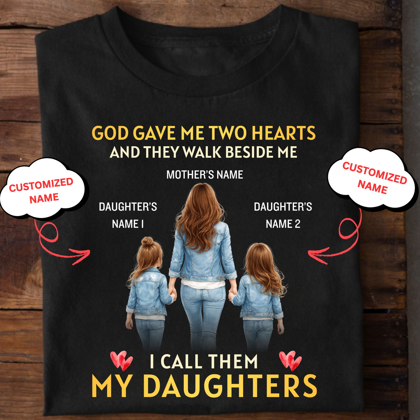 CUSTOMIZED-GOD GAVE ME TWO HEARTS, MY TWO DAUGHTERS  (MOTHER & DAUGHTERS) CLASSIC T-SHIRT