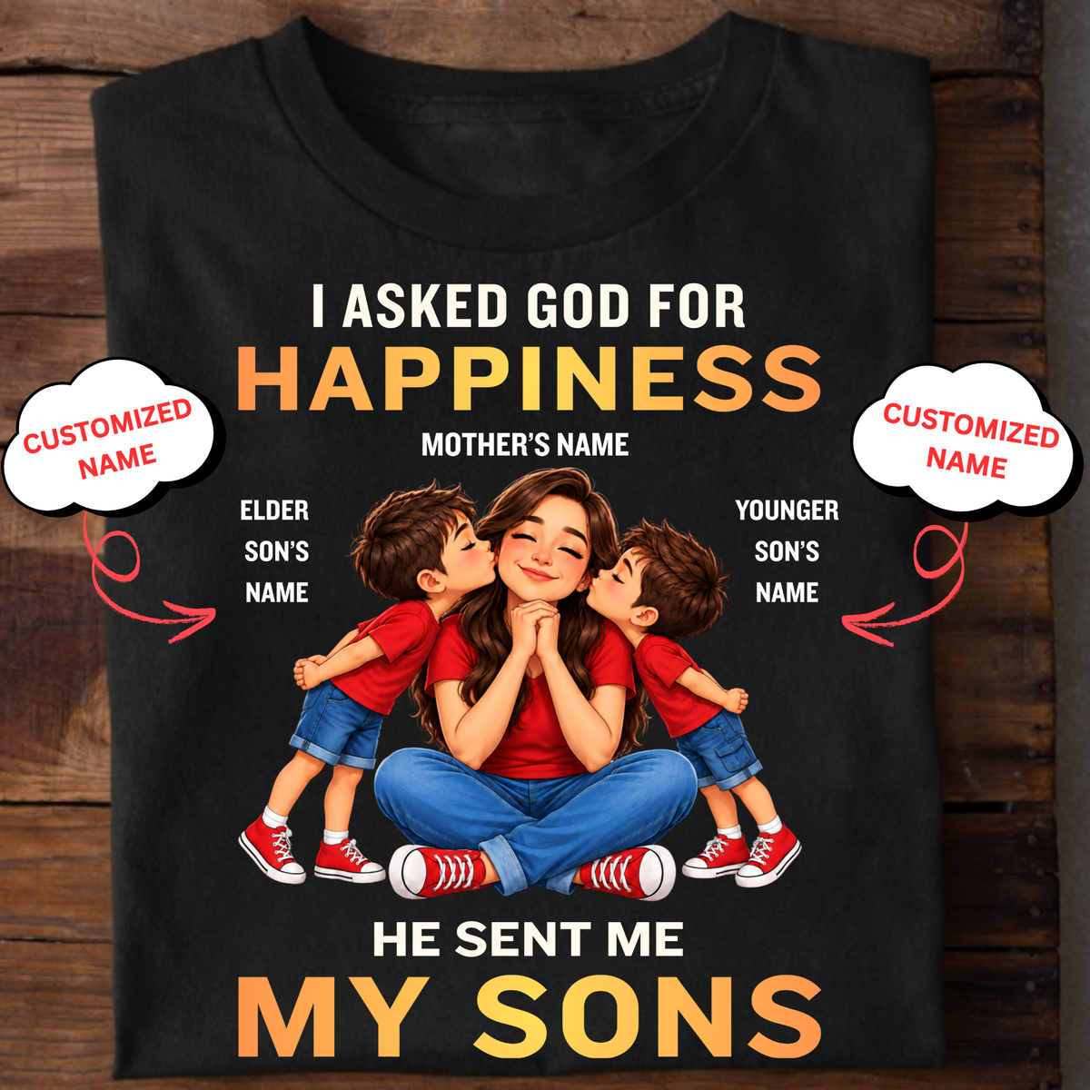 CUSTOMIZED-I ASKED GOD FOR HAPPINESS, HE SENT ME MY SONS (MOTHER & SONS) CLASSIC T-SHIRT
