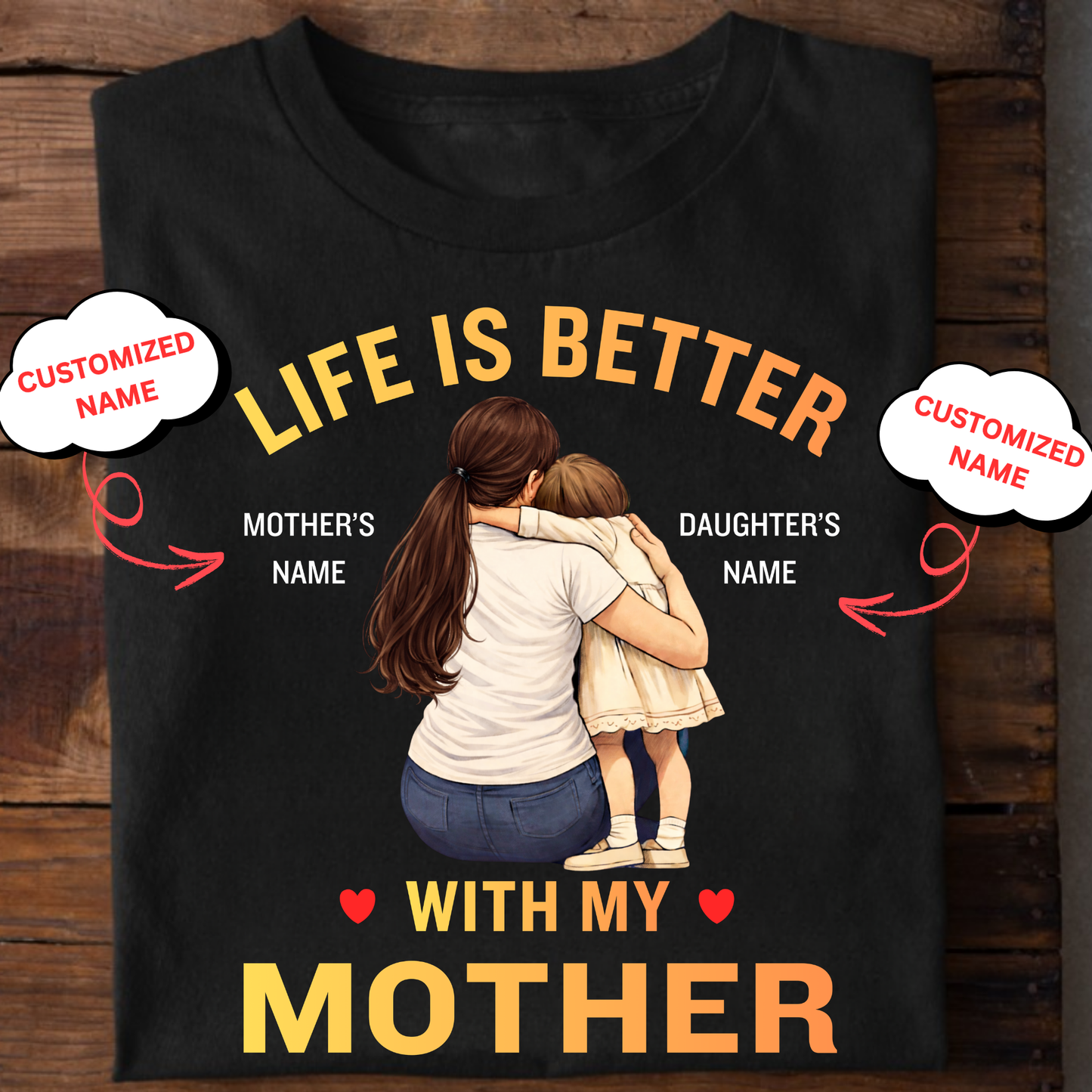 CUSTOMIZED-LIFE IS BETTER WITH MY MOTHER(MOTHER & DAUGHTER) CLASSIC T-SHIRT