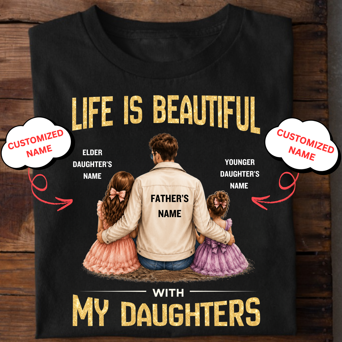 CUSTOMIZED- LIFE IS BEAUTIFUL WITH MY DAUGHTERS CLASSIC T-SHIRT