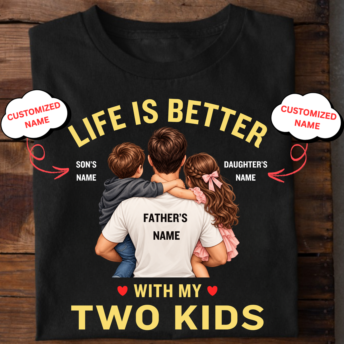 CUSTOMIZED-LIFE IS BETTER WITH MY TWO KIDS (FATHER AND KIDS) CLASSIC T-SHIRT