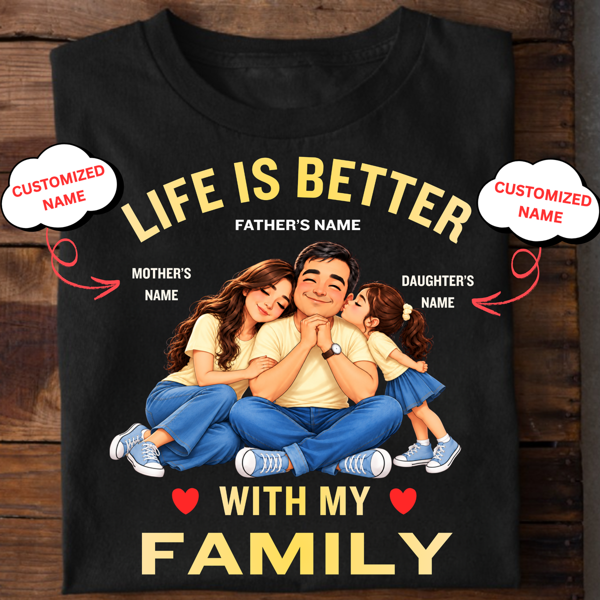 CUSTOMIZED-LIFE IS BETTER WITH MY FAMILY (DAD, MOM & DAUGHTER) CLASSIC T-SHIRT