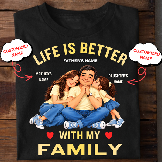 CUSTOMIZED-LIFE IS BETTER WITH MY FAMILY (DAD, MOM & DAUGHTER) CLASSIC T-SHIRT