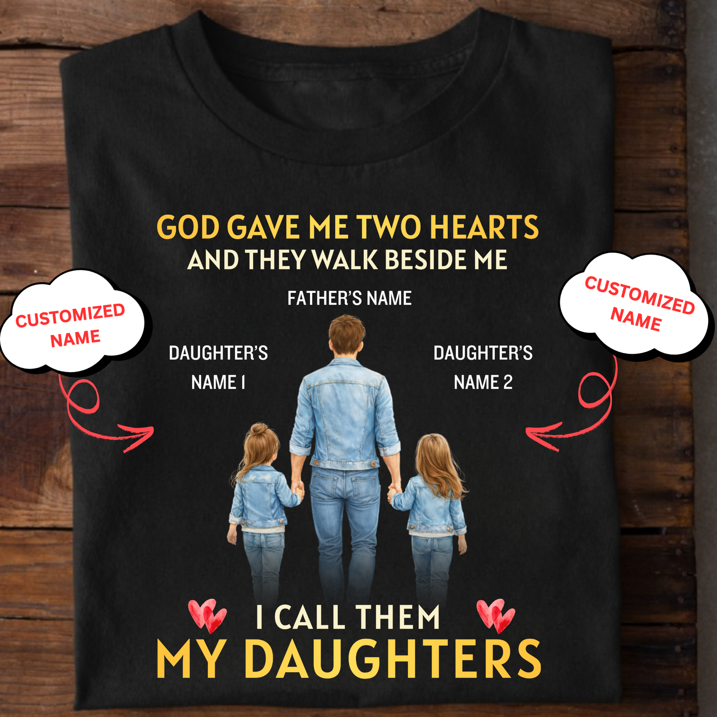 CUSTOMIZED-GOD GAVE ME TWO HEARTS, MY TWO DAUGHTERS  (FATHER & DAUGHTERS) CLASSIC T-SHIRT