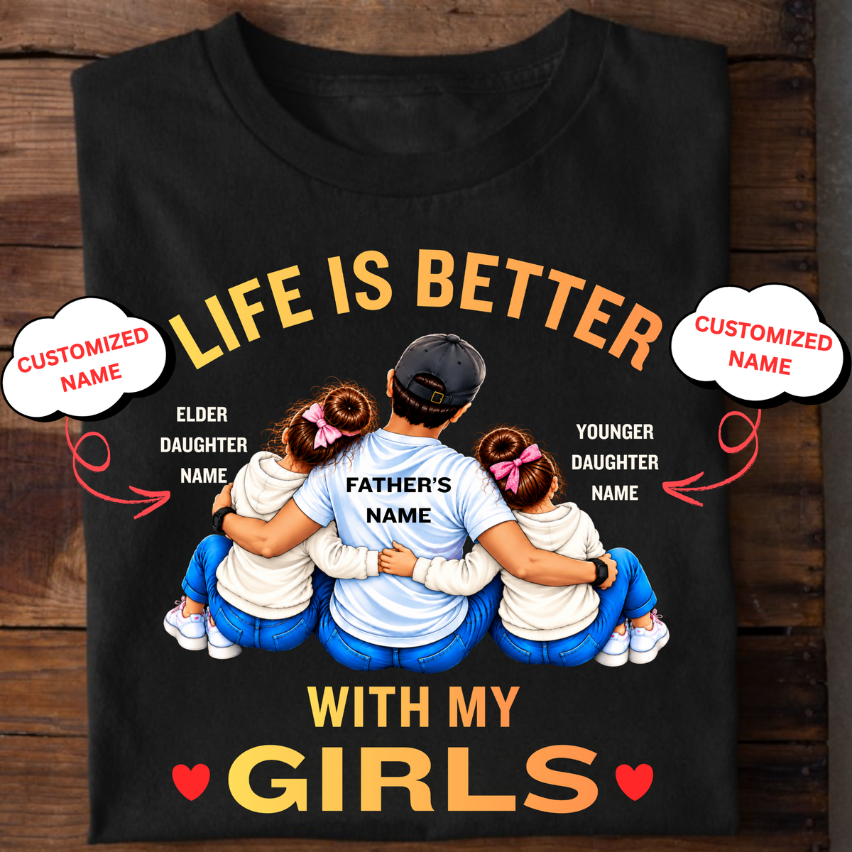 CUSTOMIZED-LIFE IS BETTER WITH MY GIRLS (FATHER AND 2 DAUGHTERS) CLASSIC T-SHIRT