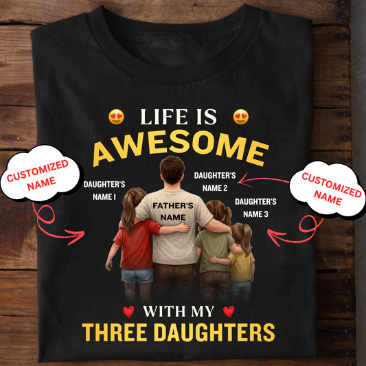 CUSTOMIZED-LIFE IS AWESOME WITH MY THREE DAUGHTERS (FATHER & 3 DAUGHTERS) CLASSIC T-SHIRT