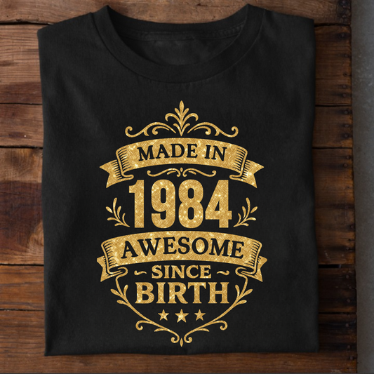 MADE IN 1984 AWESOME SINCE BIRTH PREMIUM QUALITY T-SHIRT