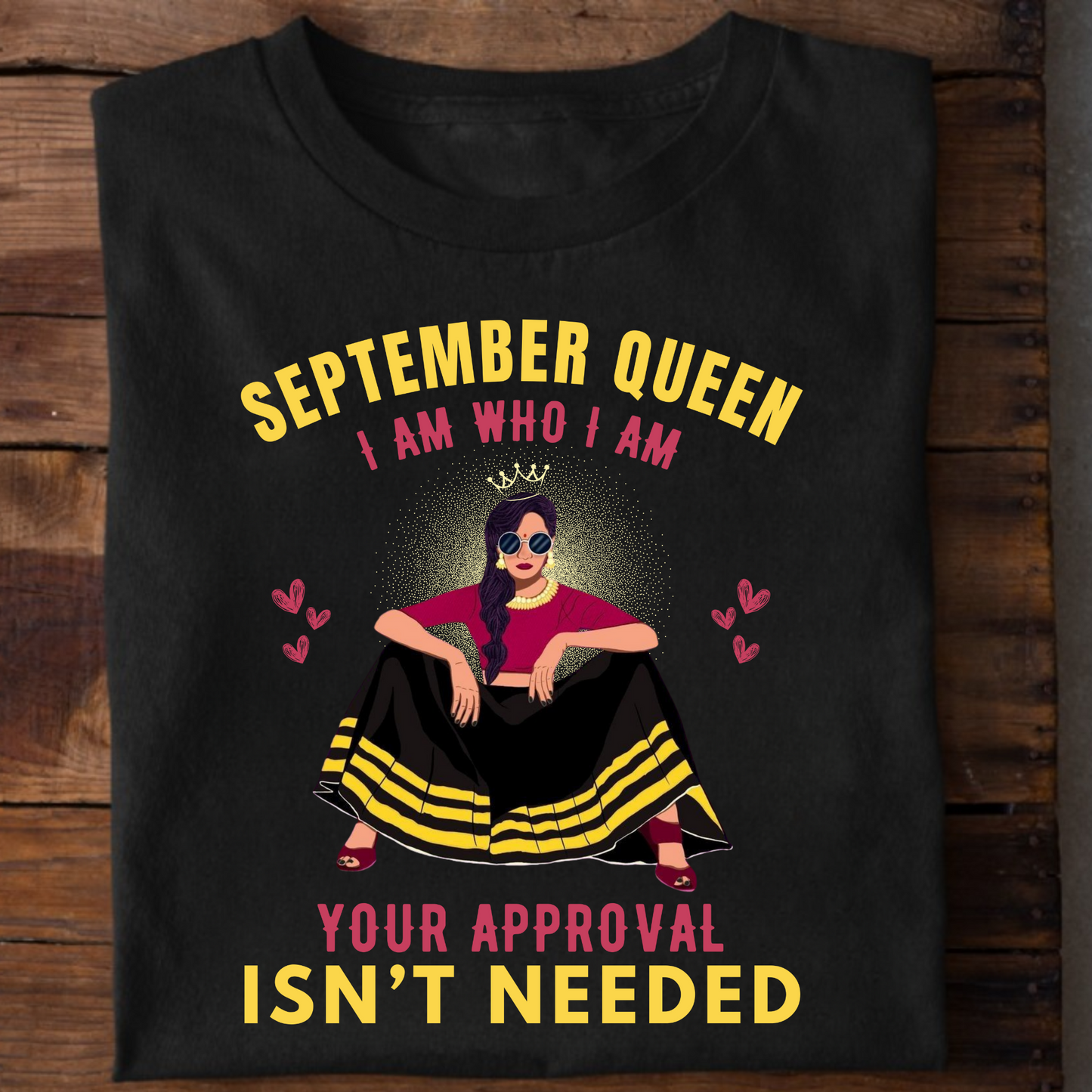 SEPTEMBER QUEEN, I AM WHO I AM YOUR APPROVAL ISN'T NEEDED PREMIUM CLASSIC T-SHIRT