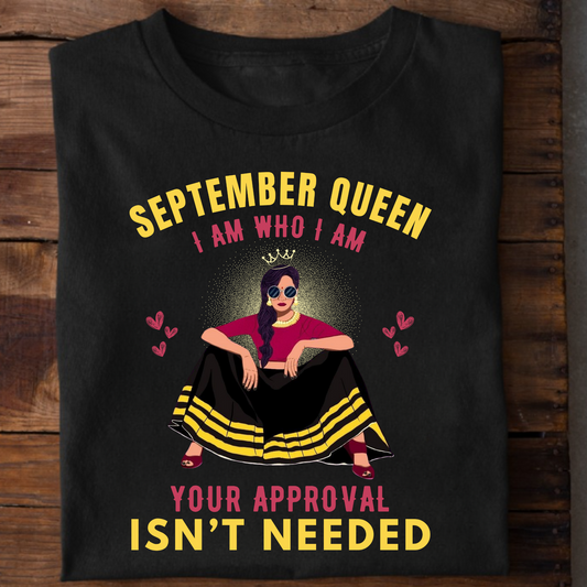 SEPTEMBER QUEEN, I AM WHO I AM YOUR APPROVAL ISN'T NEEDED PREMIUM CLASSIC T-SHIRT