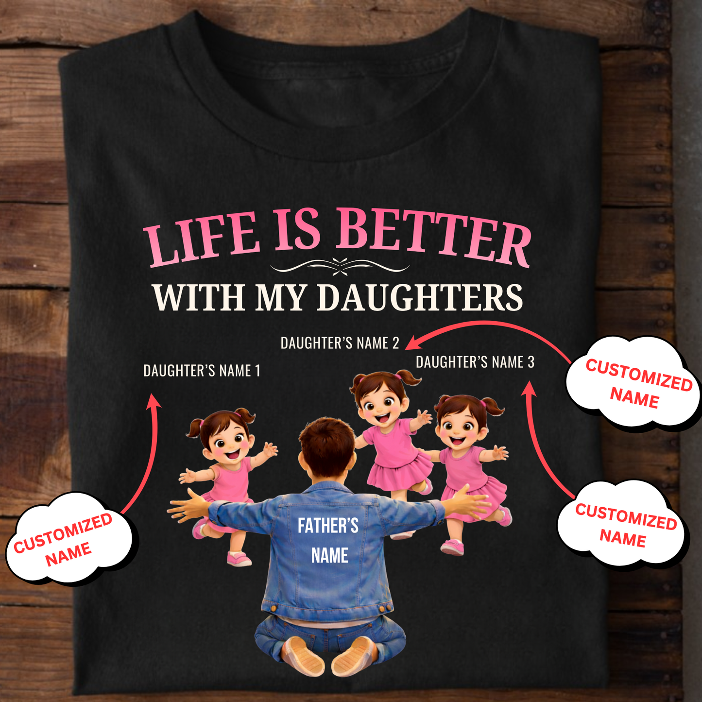 CUSTOMIZED-LIFE IS BETTER WITH MY THREE DAUGHTERS (FATHER & DAUGHTERS) CLASSIC T-SHIRT