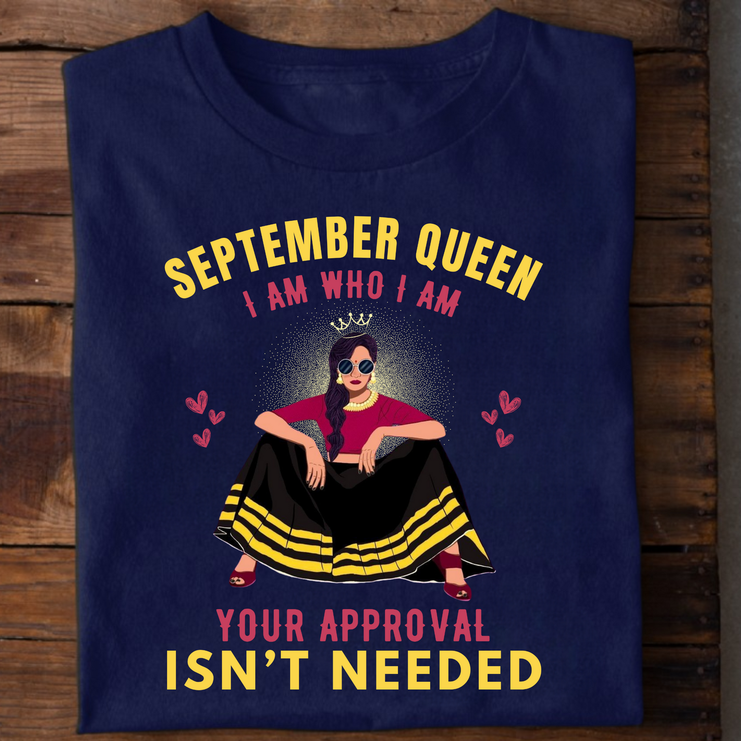 SEPTEMBER QUEEN, I AM WHO I AM YOUR APPROVAL ISN'T NEEDED PREMIUM CLASSIC T-SHIRT
