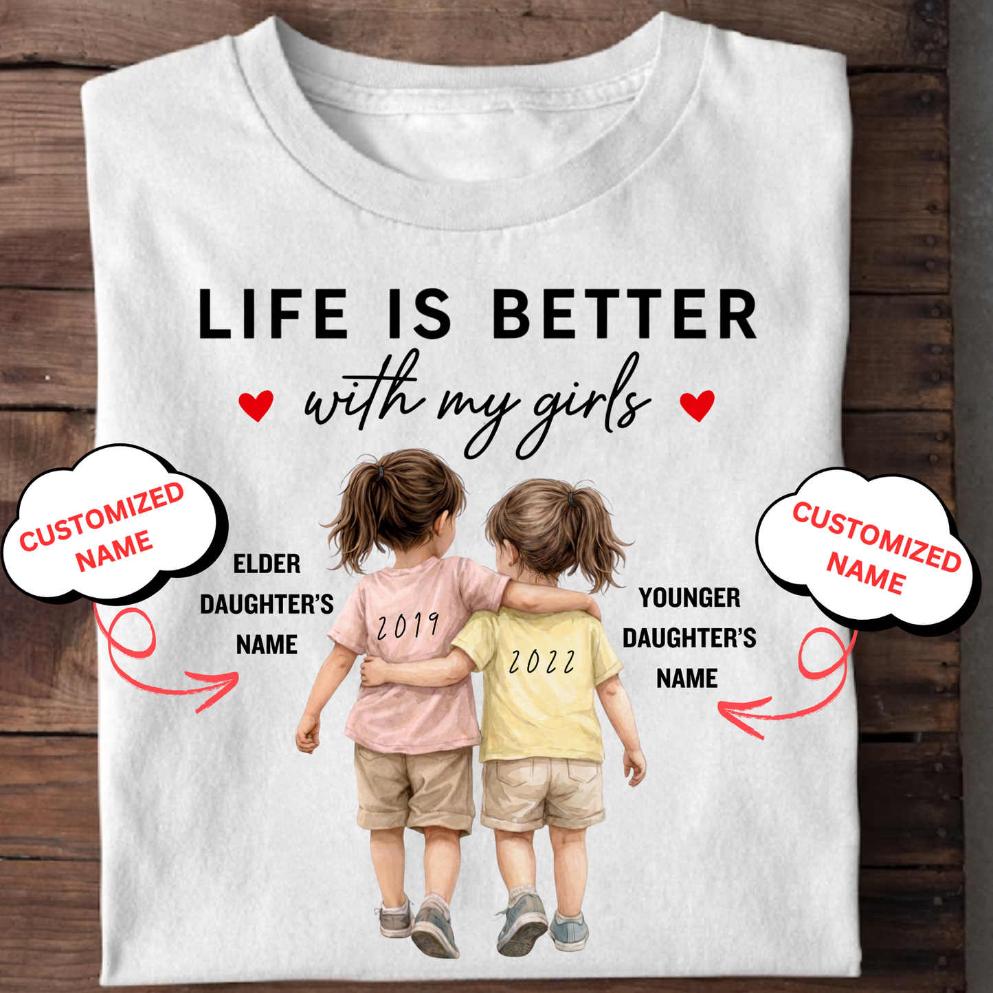 CUSTOMIZED-LIFE IS BETTER WITH MY GIRLS (TWO DAUGHTERS) CLASSIC T-SHIRT