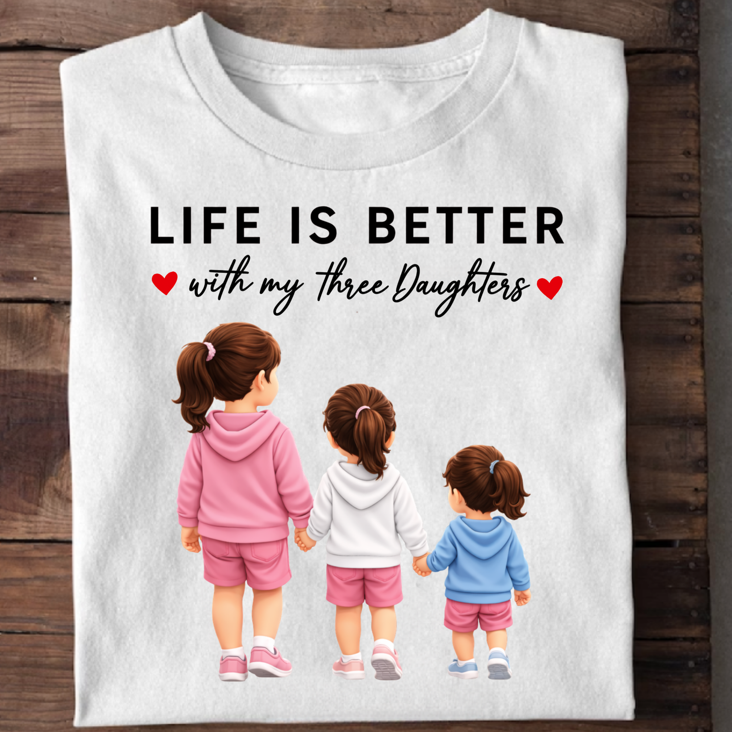 LIFE IS BETTER WITH MY THREE DAUGHTERS CLASSIC T-SHIRT