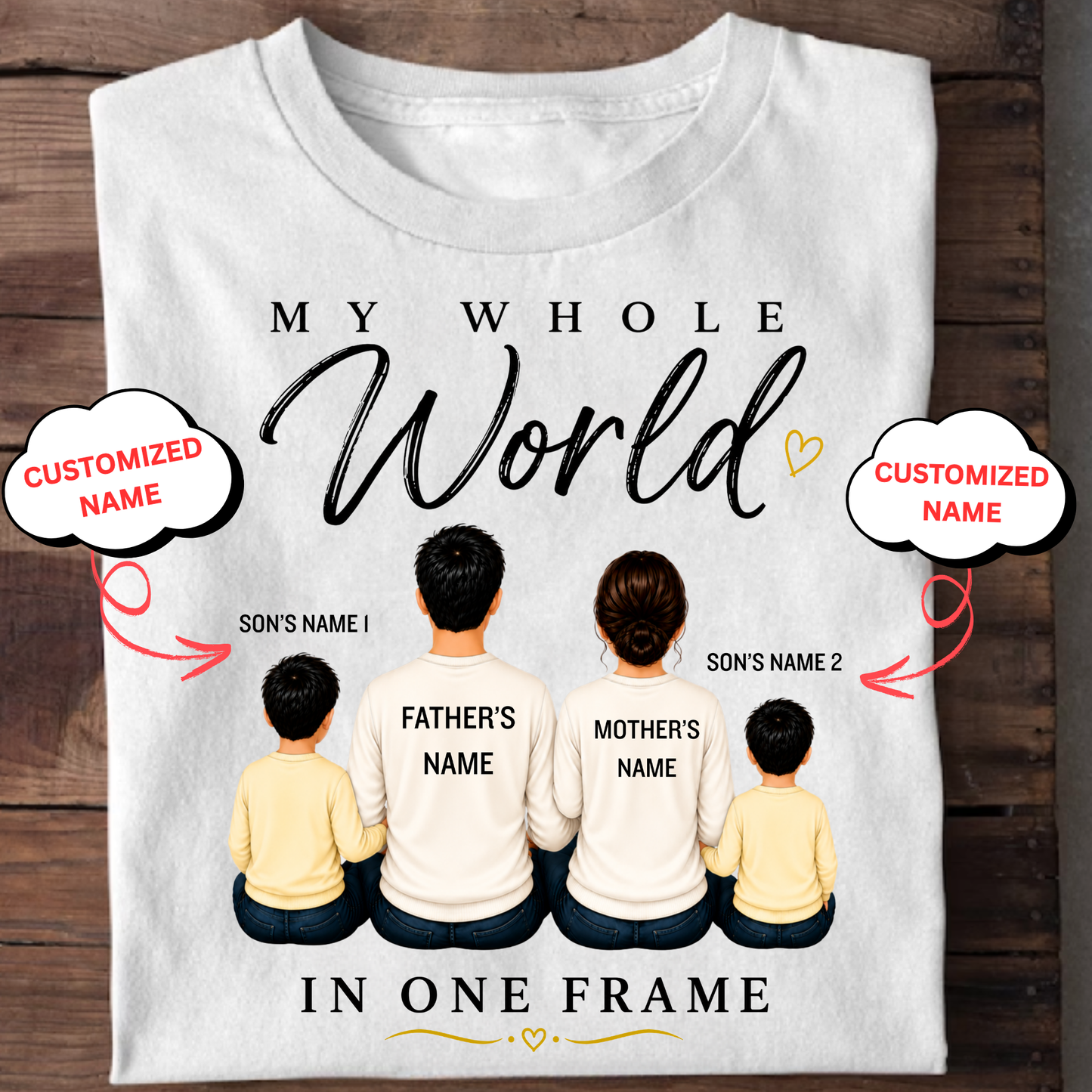 CUSTOMIZED-MY WHOLE WORLD, IN ONE FRAME (DAD, MOM & 2 SONS) CLASSIC T-SHIRT