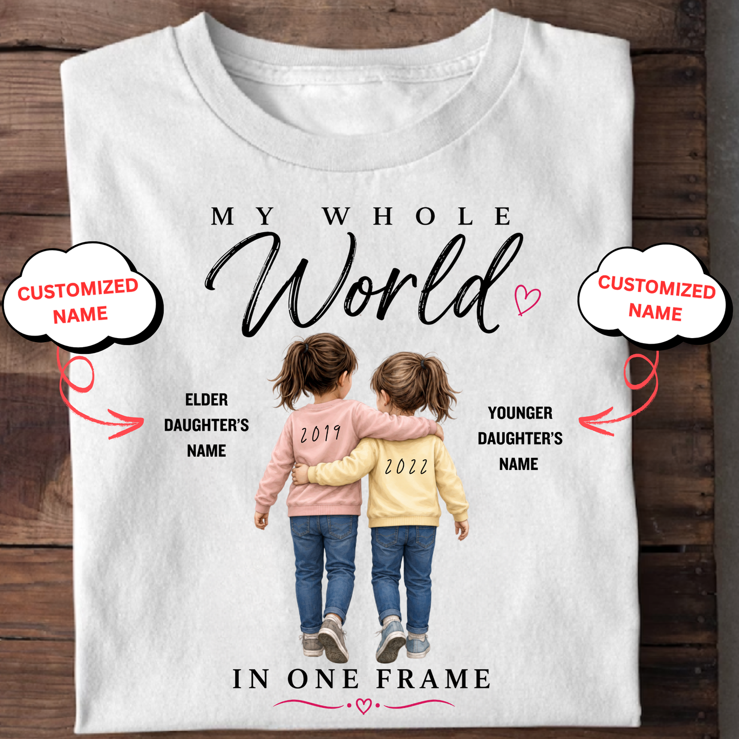 CUSTOMIZED- MY WHOLE WORLD IN ONE FRAME (TWO DAUGHTERS WITH BIRTH YEAR) CLASSIC T-SHIRT