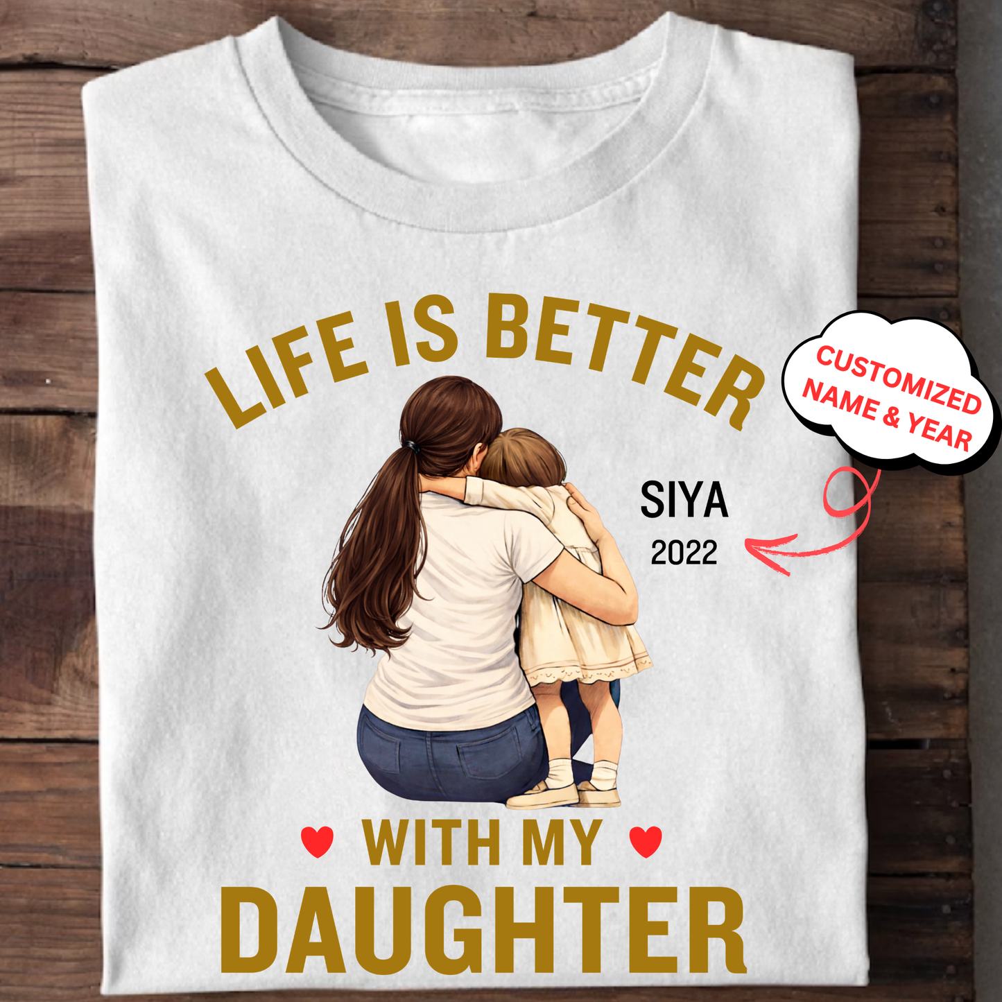 CUSTOMIZED-LIFE IS BETTER WITH MY DAUGHTER (MOTHER) CLASSIC T-SHIRT