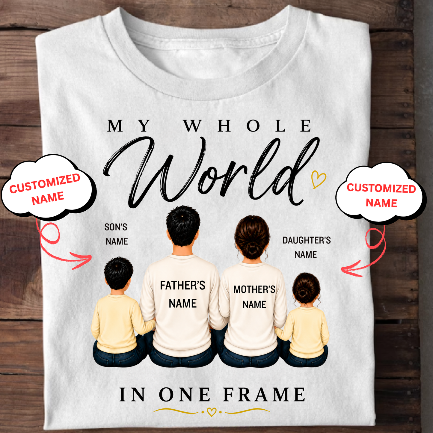 CUSTOMIZED-MY WHOLE WORLD, IN ONE FRAME (DAD, MOM & 2 KIDS) CLASSIC T-SHIRT