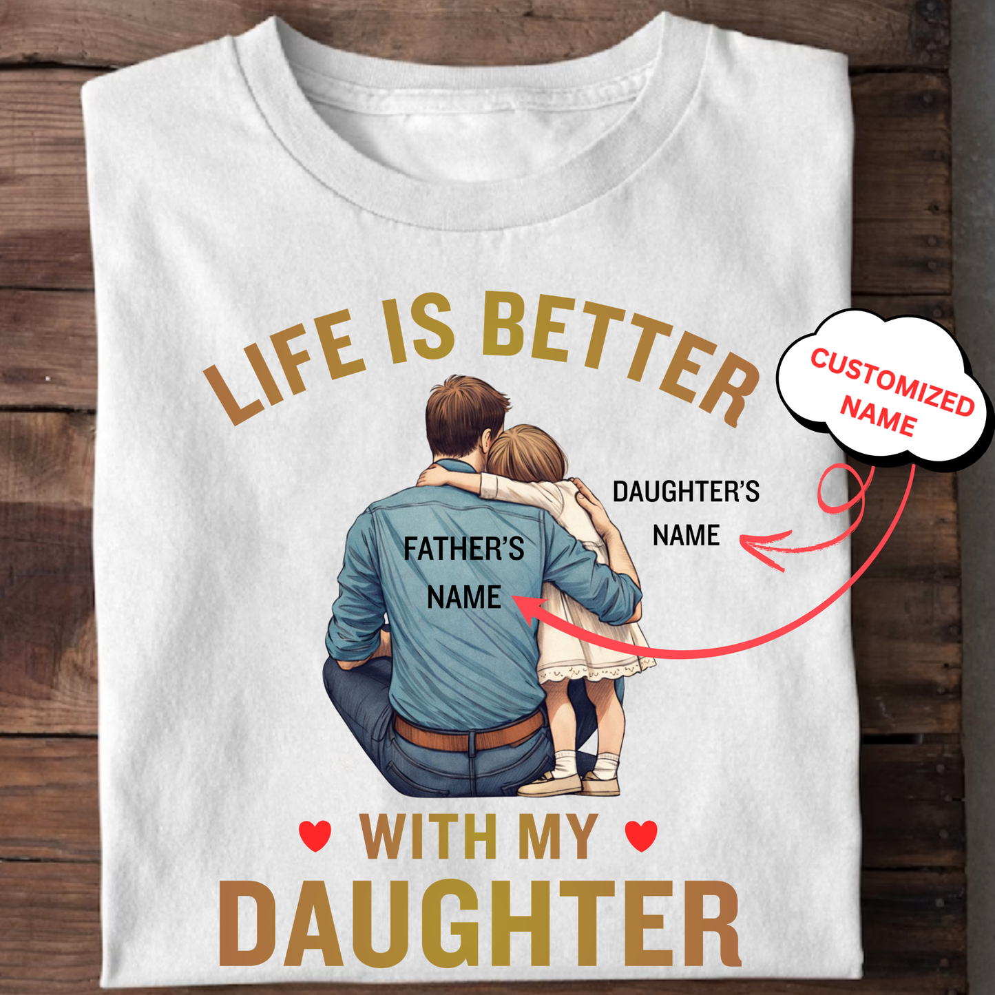CUSTOMIZED-LIFE IS BETTER WITH MY DAUGHTER (FATHER & DAUGHTER) CLASSIC T-SHIRT