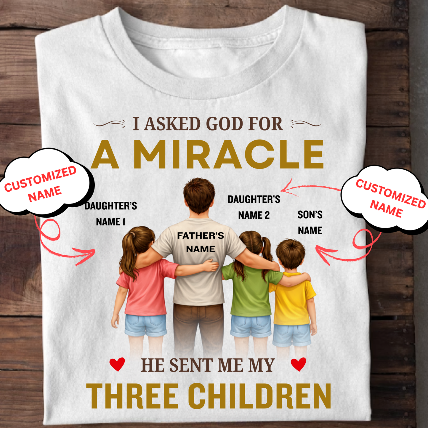 CUSTOMIZED-MIRACLE, MY 2 DAUGHTERS 1 SON (FATHER & THREE KIDS) CLASSIC T-SHIRT