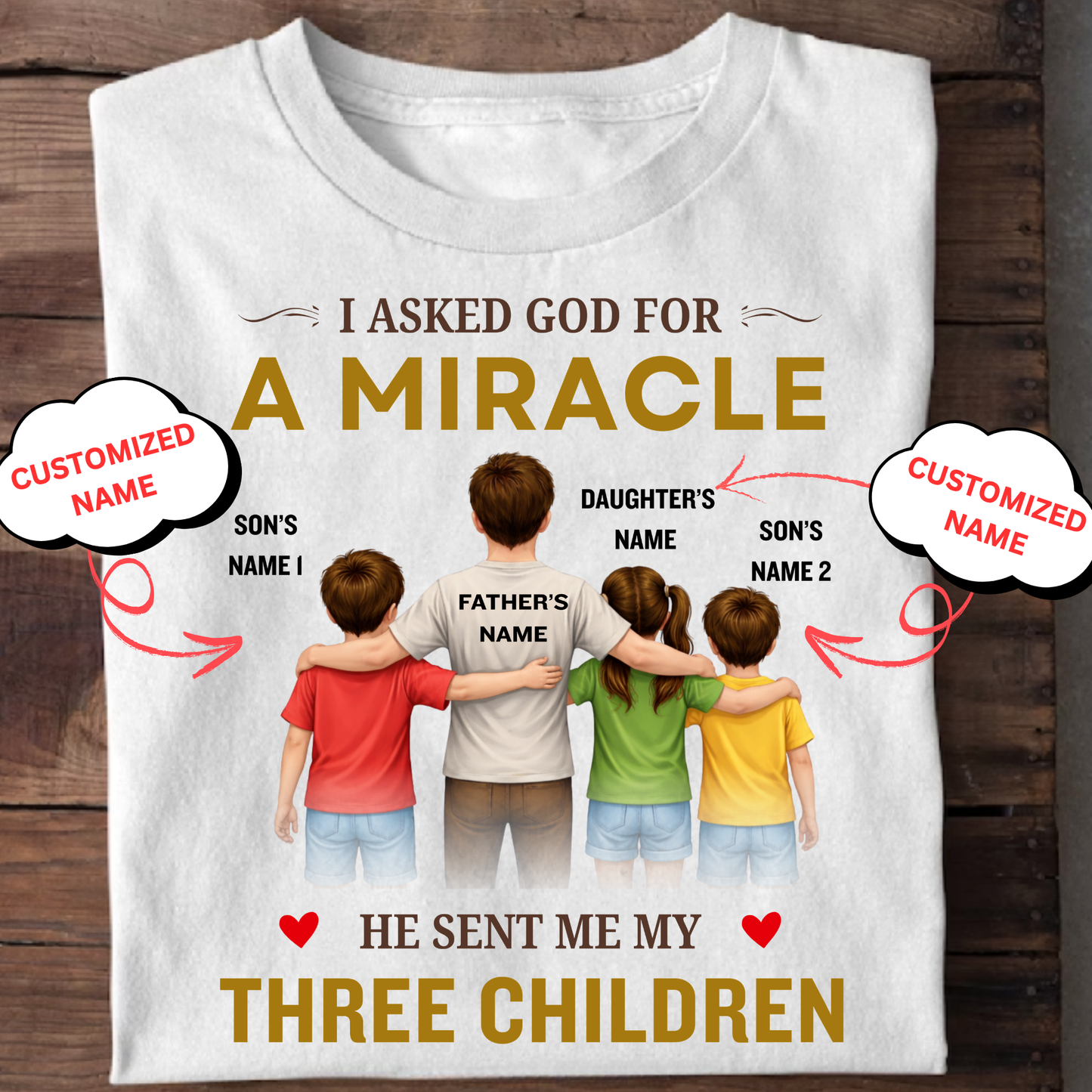 CUSTOMIZED-MIRACLE, MY 2 SONS 1 DAUGHTER (FATHER & THREE KIDS) CLASSIC T-SHIRT