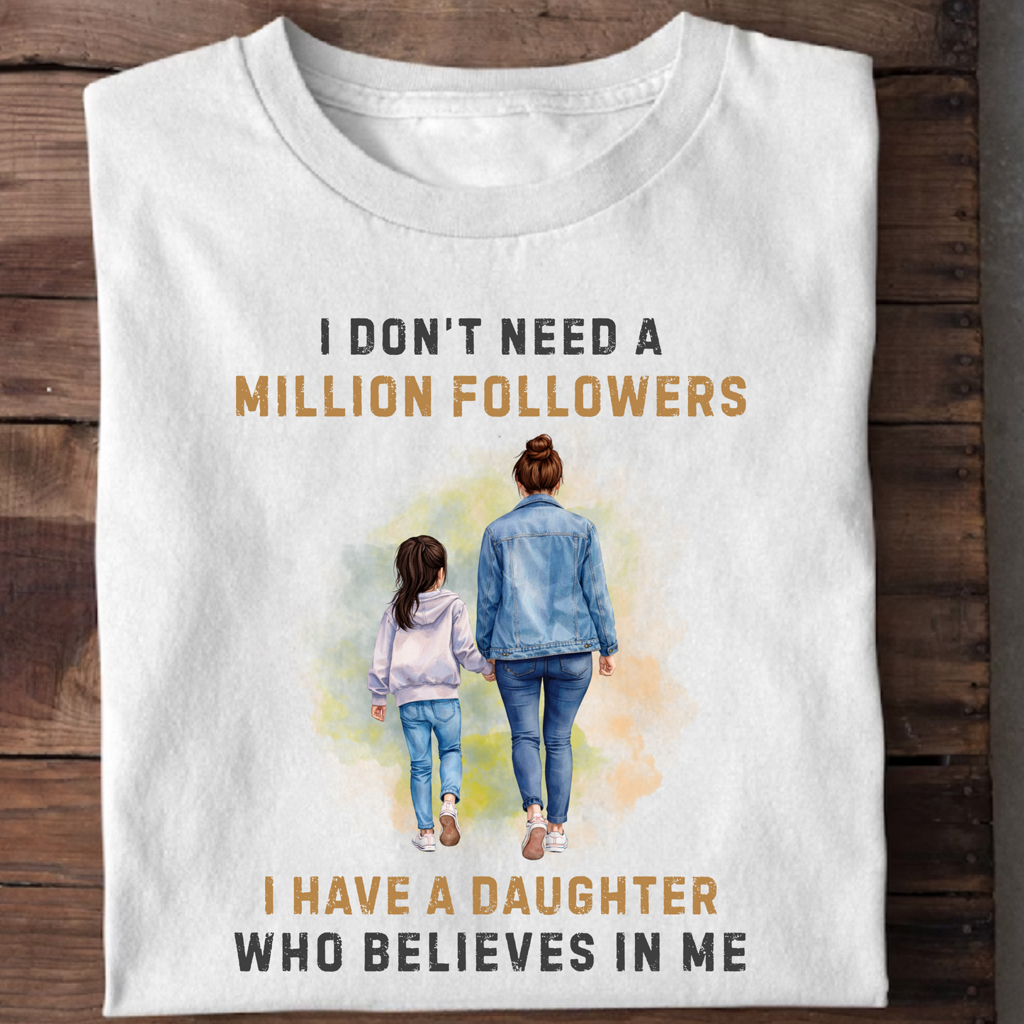 I HAVE A DAUGHTER WHO BELIEVES IN ME (MOTHER) CLASSIC T-SHIRT